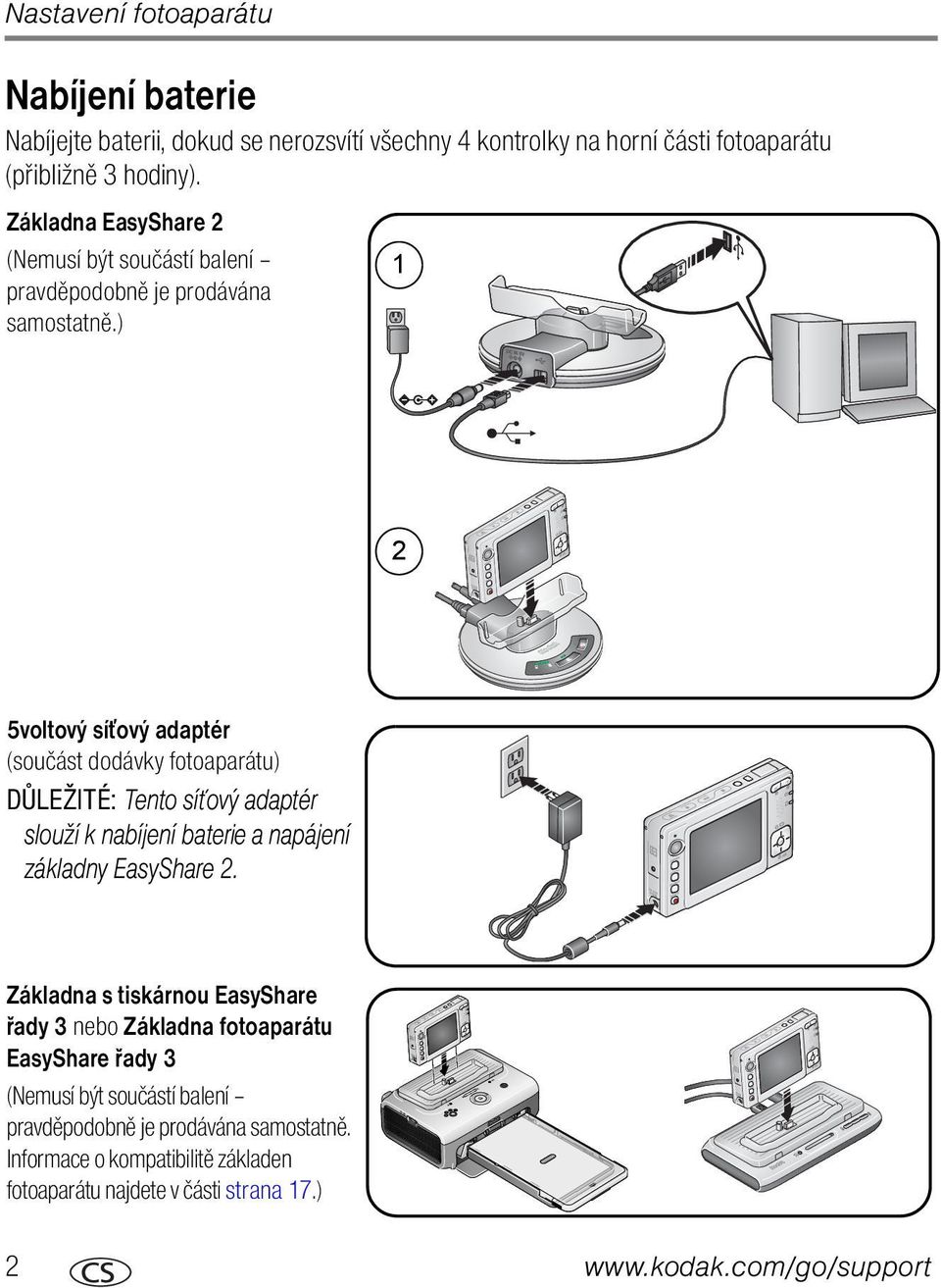 ) 1 2 5voltový síťový adaptér (součást dodávky fotoaparátu) DŮLEŽITÉ: Tento síťový adaptér slouží k nabíjení baterie a napájení základny EasyShare 2.