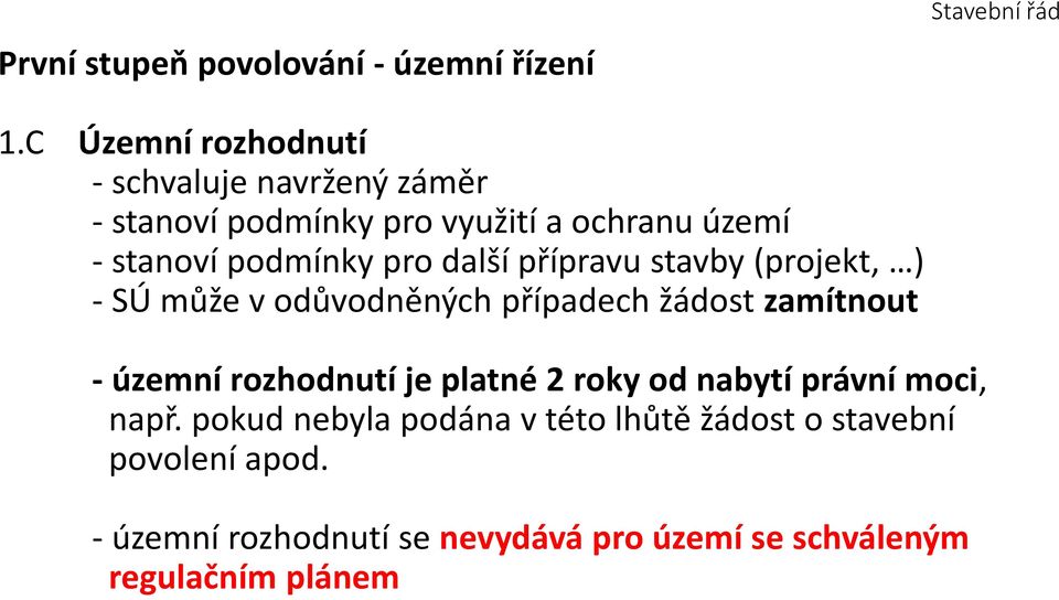 pro další přípravu stavby (projekt, ) - SÚ může v odůvodněných případech žádost zamítnout - územní rozhodnutí je