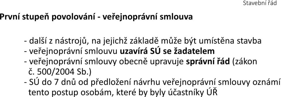 - veřejnoprávní smlouvy obecně upravuje správní řád (zákon č. 500/2004 Sb.