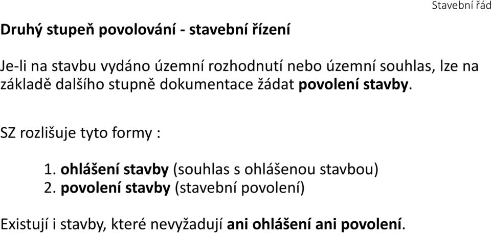 stavby. SZ rozlišuje tyto formy : 1. ohlášení stavby (souhlas s ohlášenou stavbou) 2.