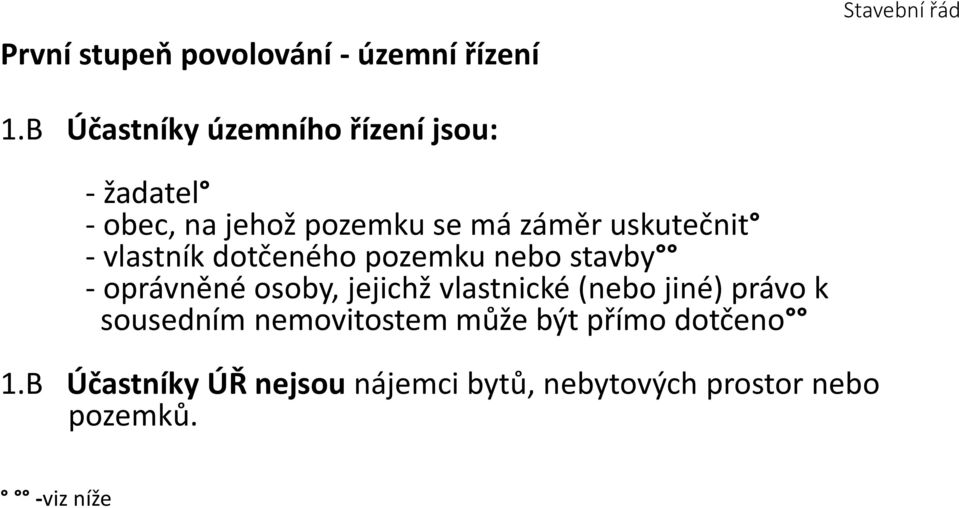 - vlastník dotčeného pozemku nebo stavby - oprávněné osoby, jejichž vlastnické (nebo jiné)