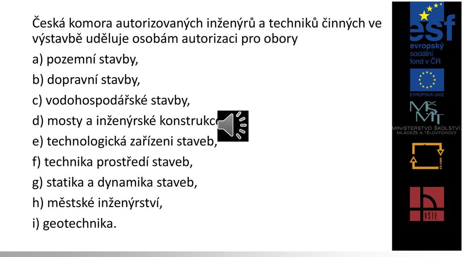 stavby, d) mosty a inženýrské konstrukce, e) technologická zařízeni staveb, f)