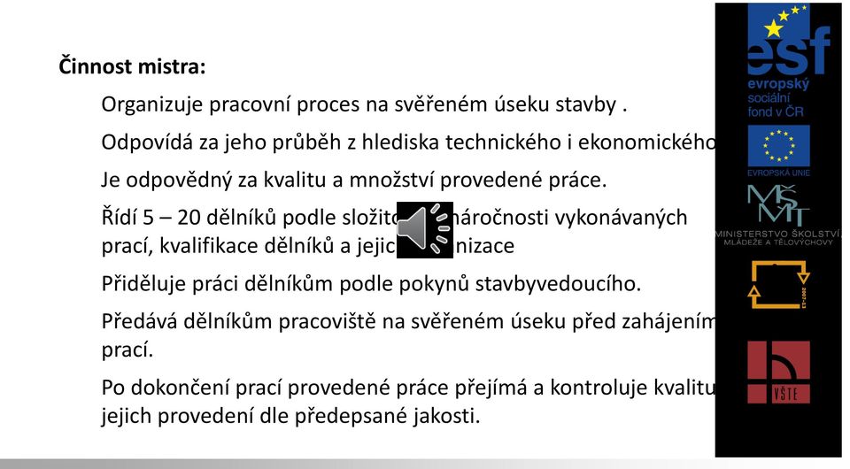 Řídí 5 20 dělníků podle složitosti a náročnosti vykonávaných prací, kvalifikace dělníků a jejich organizace 5.