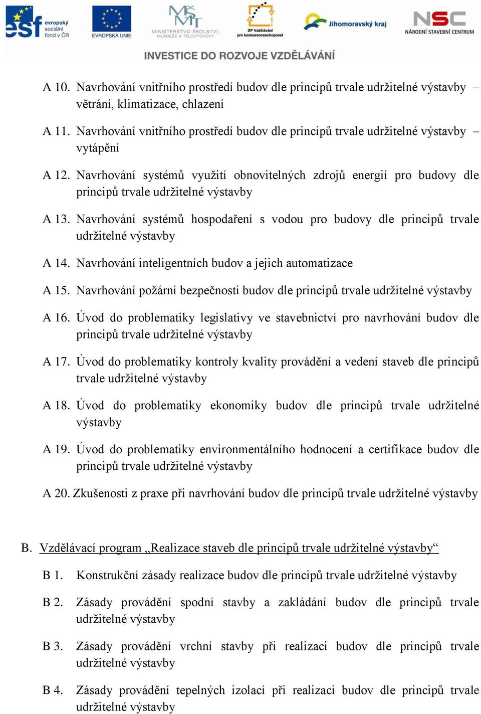 Navrhování inteligentních budov a jejich automatizace A 15. Navrhování požární bezpečnosti budov dle principů trvale A 16.