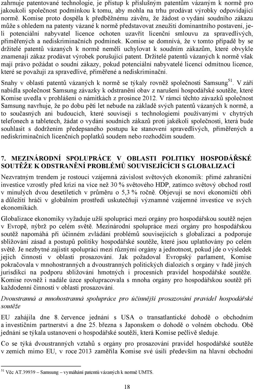 ochoten uzavřít licenční smlouvu za spravedlivých, přiměřených a nediskriminačních podmínek.