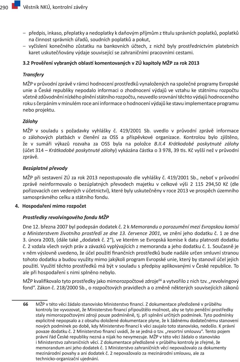 2 Prověření vybraných oblastí komentovaných v ZÚ kapitoly MŽP za rok 2013 Transfery MŽP v průvodní zprávě v rámci hodnocení prostředků vynaložených na společné programy Evropské unie a České