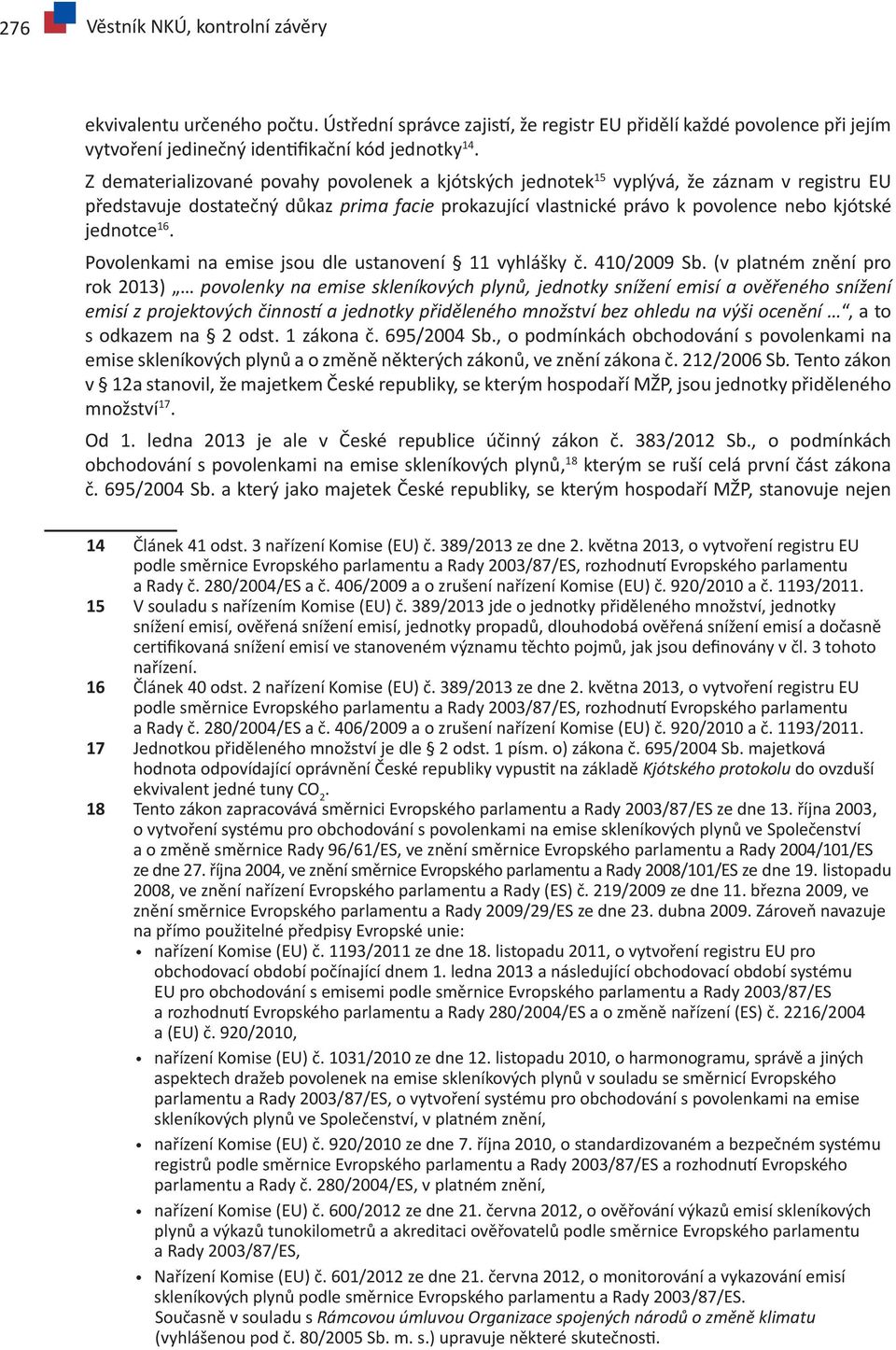 16. Povolenkami na emise jsou dle ustanovení 11 vyhlášky č. 410/2009 Sb.