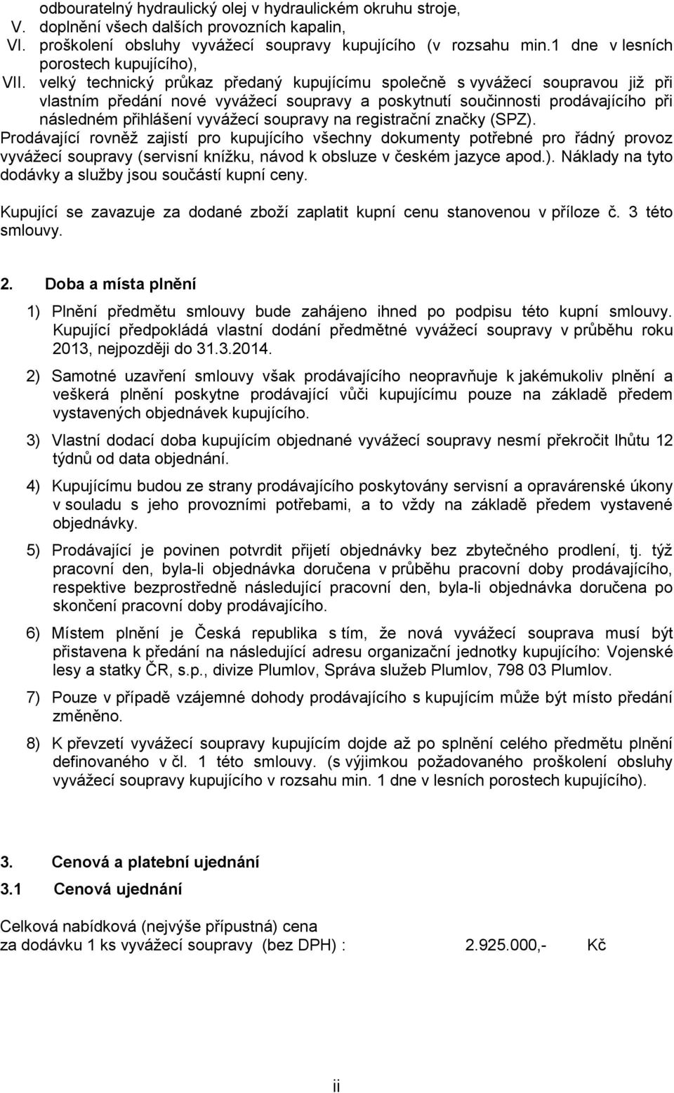 velký technický průkaz předaný kupujícímu společně s vyvážecí soupravou již při vlastním předání nové vyvážecí soupravy a poskytnutí součinnosti prodávajícího při následném přihlášení vyvážecí