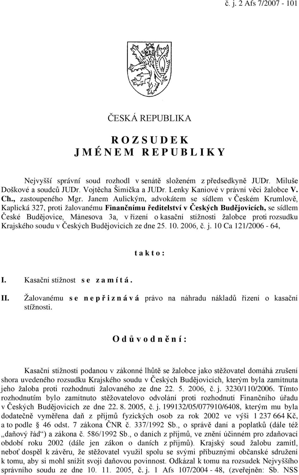 Janem Aulickým, advokátem se sídlem v Českém Krumlově, Kaplická 327, proti žalovanému Finančnímu ředitelství v Českých Budějovicích, se sídlem České Budějovice, Mánesova 3a, v řízení o kasační