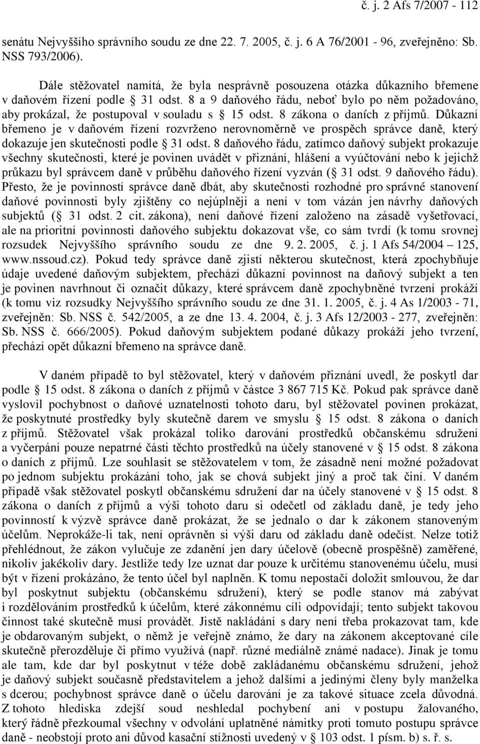 8 a 9 daňového řádu, neboť bylo po něm požadováno, aby prokázal, že postupoval v souladu s 15 odst. 8 zákona o daních z příjmů.