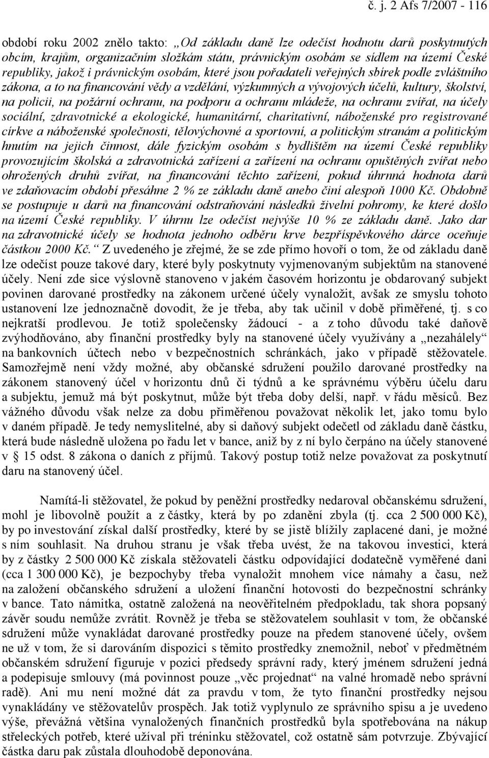 policii, na požární ochranu, na podporu a ochranu mládeže, na ochranu zvířat, na účely sociální, zdravotnické a ekologické, humanitární, charitativní, náboženské pro registrované církve a náboženské