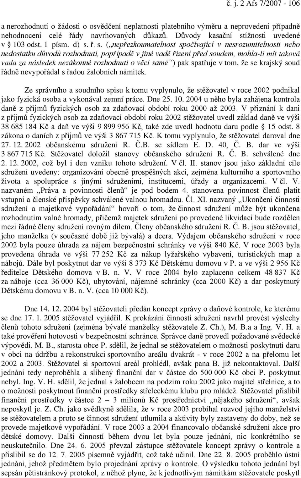 ř. s. ( nepřezkoumatelnost spočívající v nesrozumitelnosti nebo nedostatku důvodů rozhodnutí, popřípadě v jiné vadě řízení před soudem, mohla-li mít taková vada za následek nezákonné rozhodnutí o