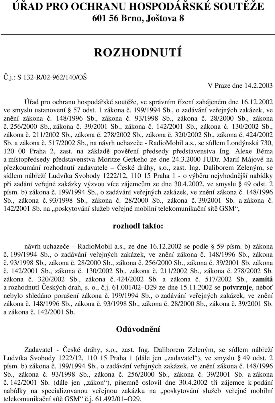 , zákona č. 39/2001 Sb., zákona č. 142/2001 Sb., zákona č. 130/2002 Sb., zákona č. 211/2002 Sb., zákona č. 278/2002 Sb., zákona č. 320/2002 Sb., zákona č. 424/2002 Sb. a zákona č. 517/2002 Sb.