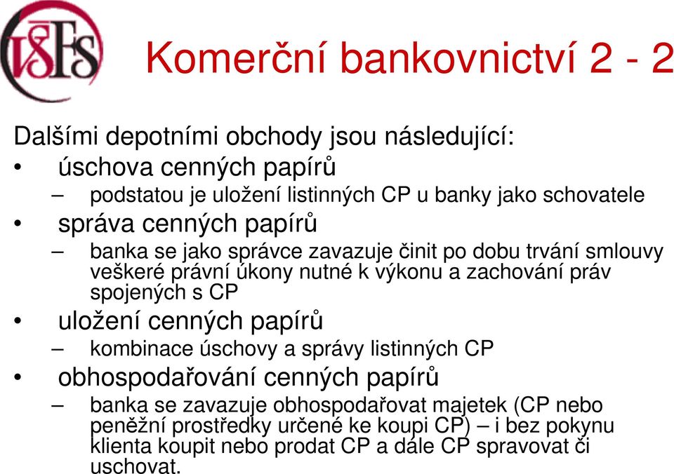 spojených s CP uložení cenných papírů kombinace úschovy a správy listinných CP obhospodařování cenných papírů banka se zavazuje