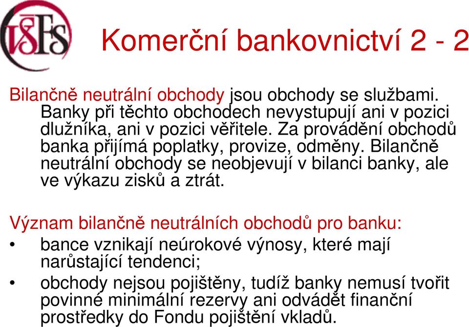 Za provádění obchodů banka přijímá poplatky, provize, odměny.