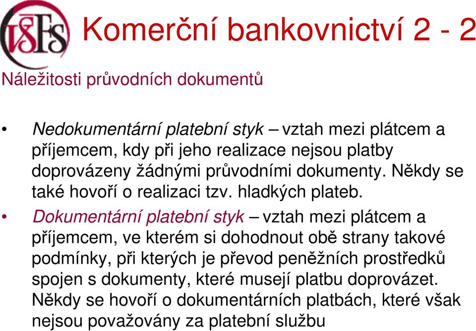 Dokumentární platební styk vztah mezi plátcem a příjemcem, ve kterém si dohodnout obě strany takové podmínky, při kterých je