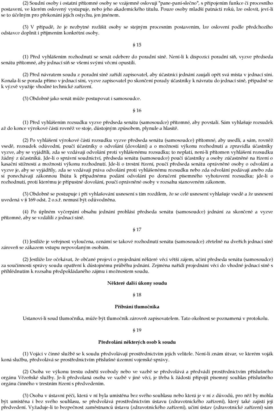 (3) V případě, že je nezbytné rozlišit osoby se stejným procesním postavením, lze oslovení podle předchozího odstavce doplnit i příjmením konkrétní osoby.