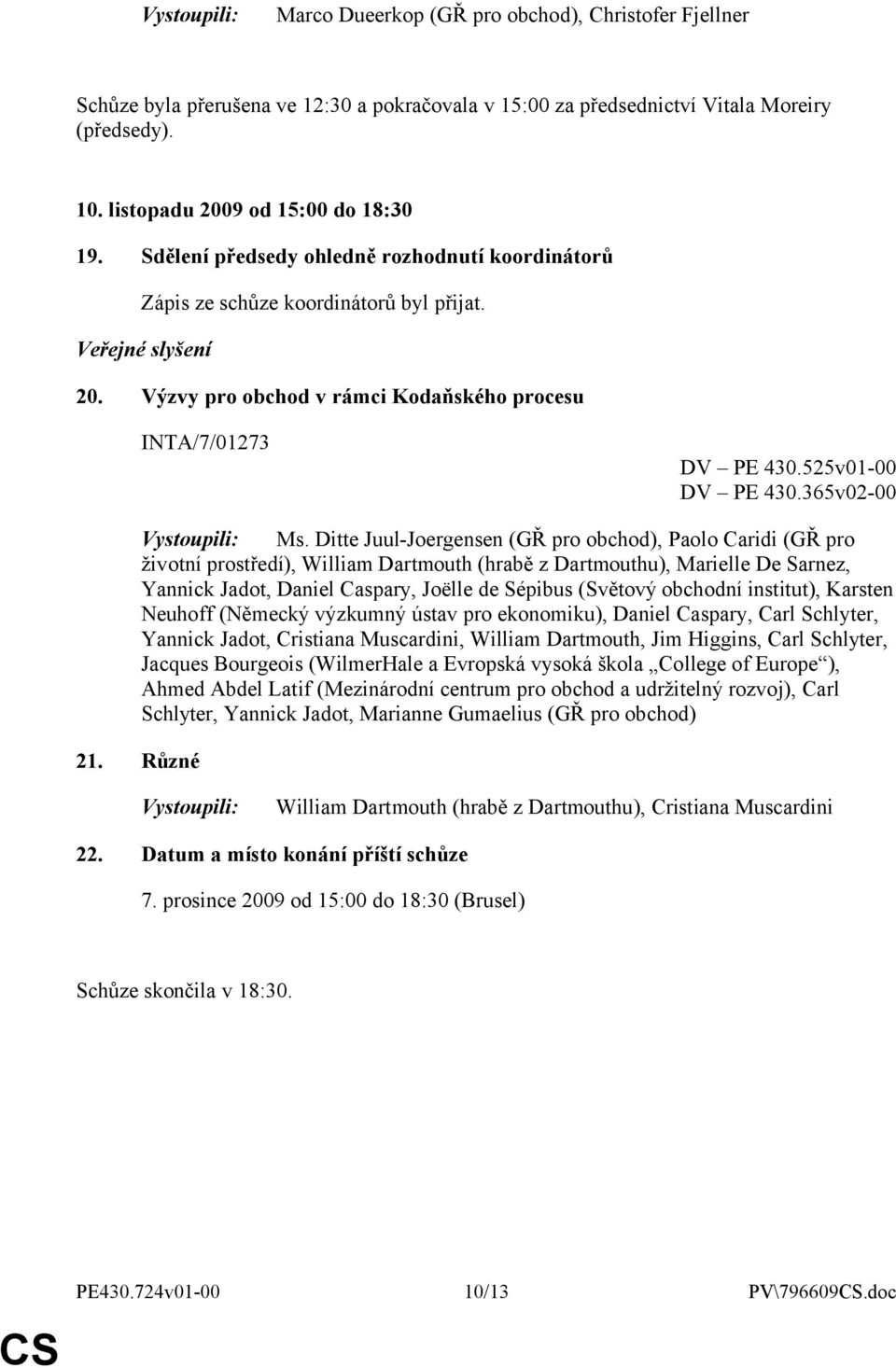 Výzvy pro obchod v rámci Kodaňského procesu INTA/7/01273 DV PE 430.525v01-00 DV PE 430.365v02-00 Vystoupili: Ms.