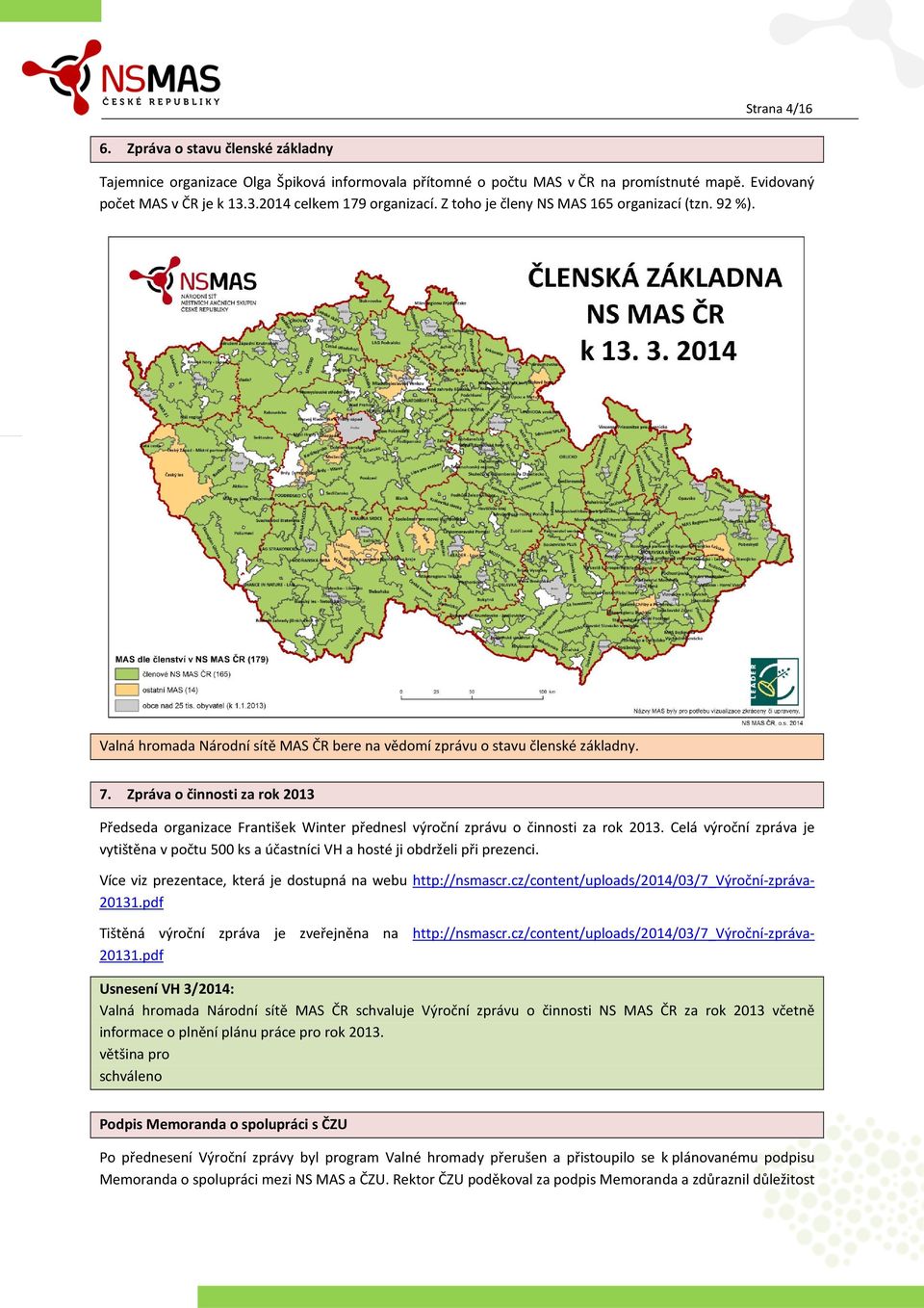 Zpráva o činnosti za rok 2013 Předseda organizace František Winter přednesl výroční zprávu o činnosti za rok 2013.