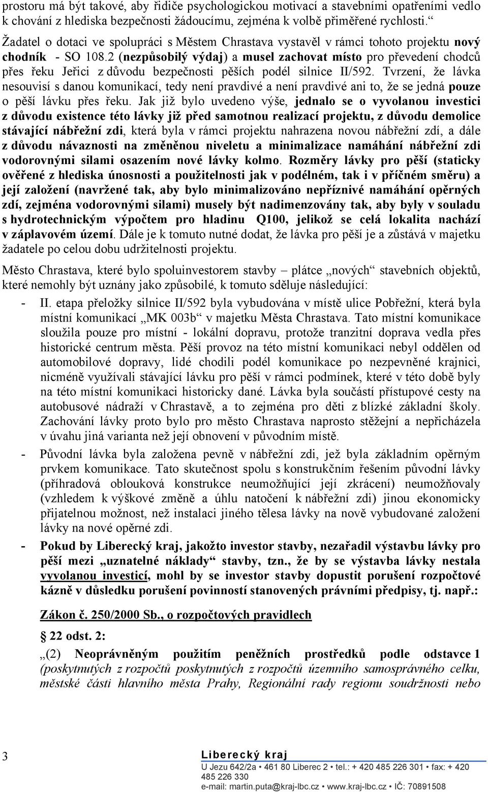 2 (nezpůsobilý výdaj) a musel zachovat místo pro převedení chodců přes řeku Jeřici z důvodu bezpečnosti pěších podél silnice II/592.