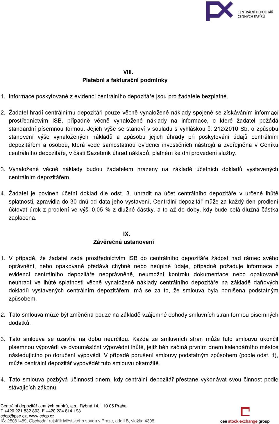 standardní písemnou formou. Jejich výše se stanoví v souladu s vyhláškou č. 212/2010 Sb.