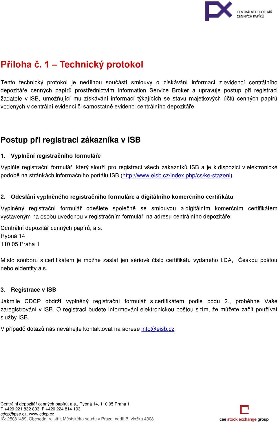 postup při registraci žadatele v ISB, umožňující mu získávání informací týkajících se stavu majetkových účtů cenných papírů vedených v centrální evidenci či samostatné evidenci centrálního depozitáře