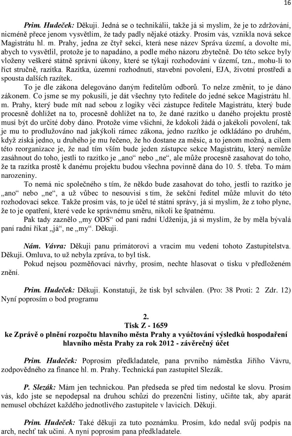 Prahy, jedna ze čtyř sekcí, která nese název Správa území, a dovolte mi, abych to vysvětlil, protože je to napadáno, a podle mého názoru zbytečně.