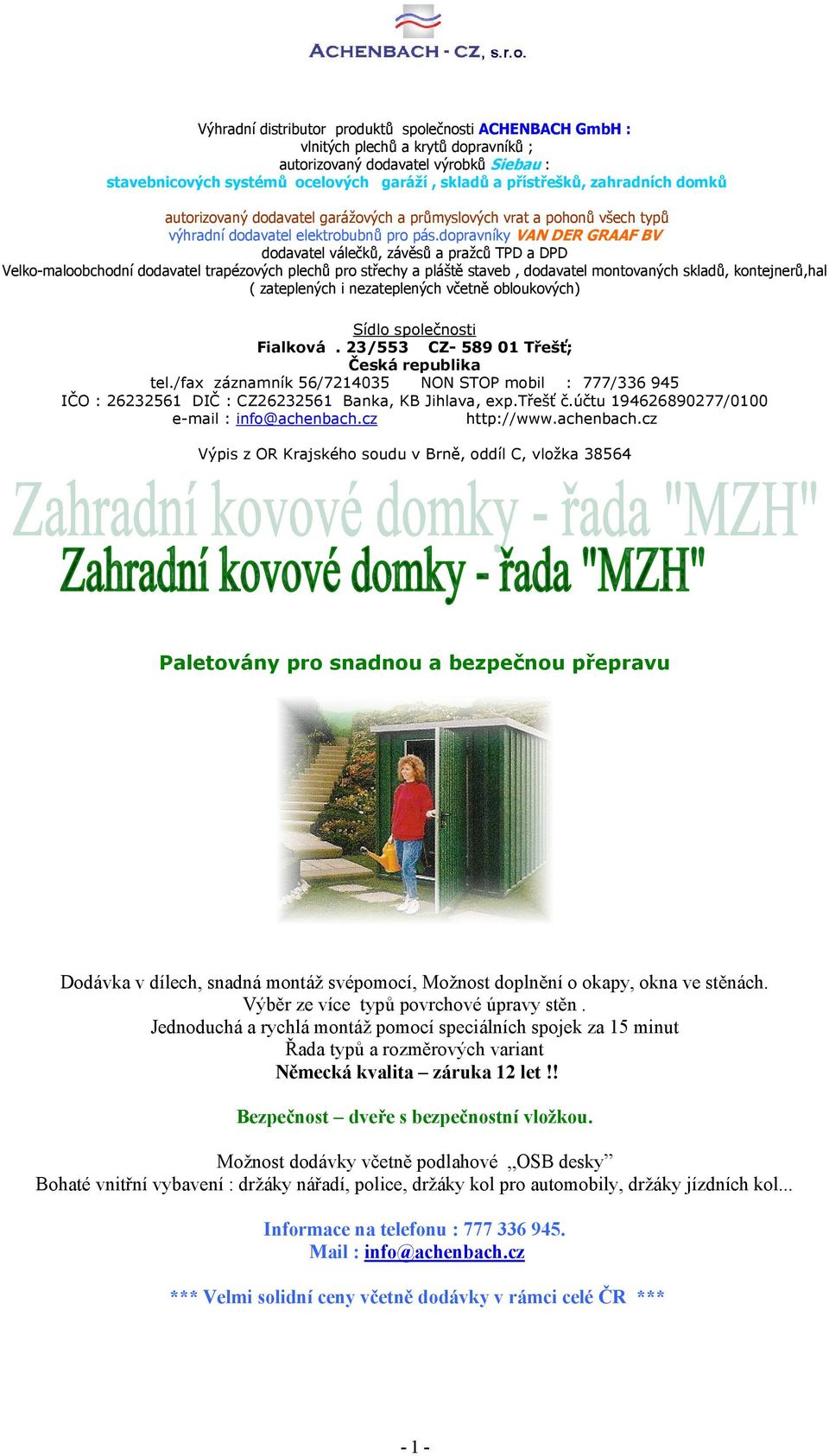 dopravníky VAN DER GRAAF BV dodavatel válečků, závěsů a pražců TPD a DPD Velko-maloobchodní dodavatel trapézových plechů pro střechy a pláště staveb, dodavatel montovaných skladů, kontejnerů,hal (