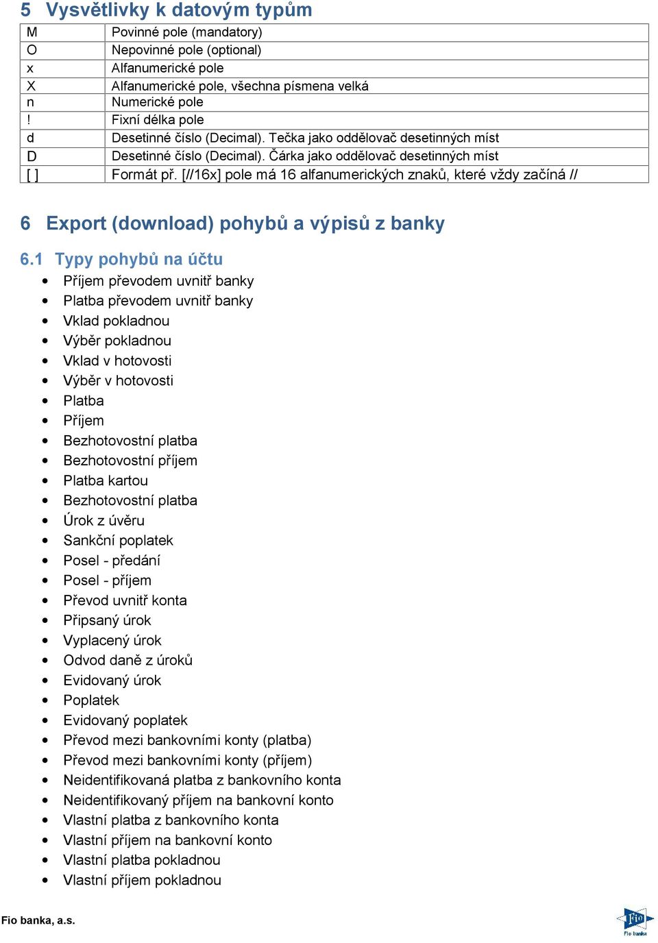 [//16x] pole má 16 alfanumerických znaků, které vždy začíná // 6 Export (download) pohybů a výpisů z banky 6.