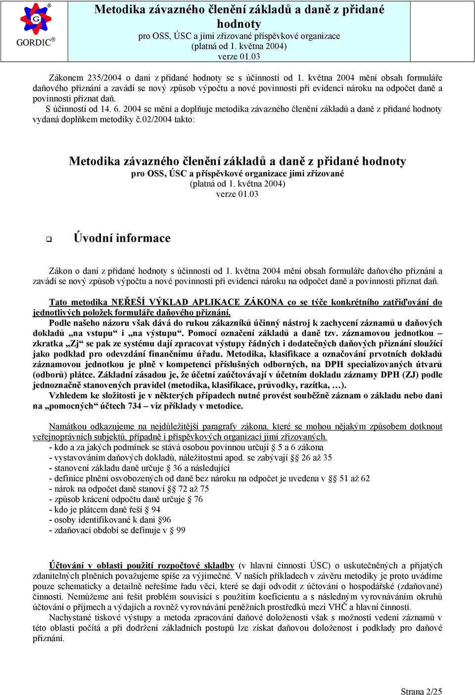 2004 se mění a doplňuje metodika závazného členění základů a daně z přidané vydaná doplňkem metodiky č.