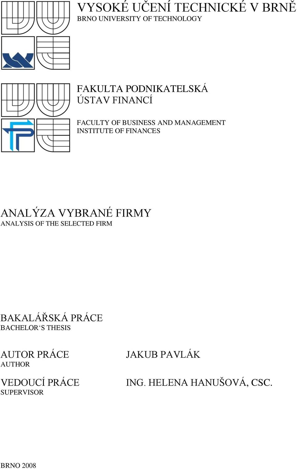 VYBRANÉ FIRMY ANALYSIS OF THE SELECTED FIRM BAKALÁŘSKÁ PRÁCE BACHELOR S THESIS AUTOR