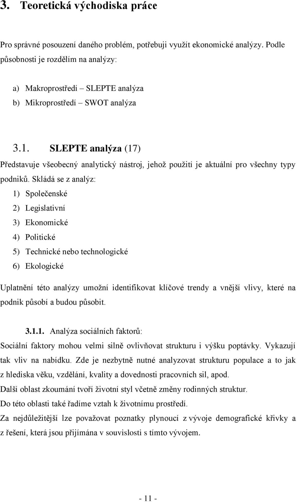 SLEPTE analýza (17) Představuje všeobecný analytický nástroj, jehož použití je aktuální pro všechny typy podniků.