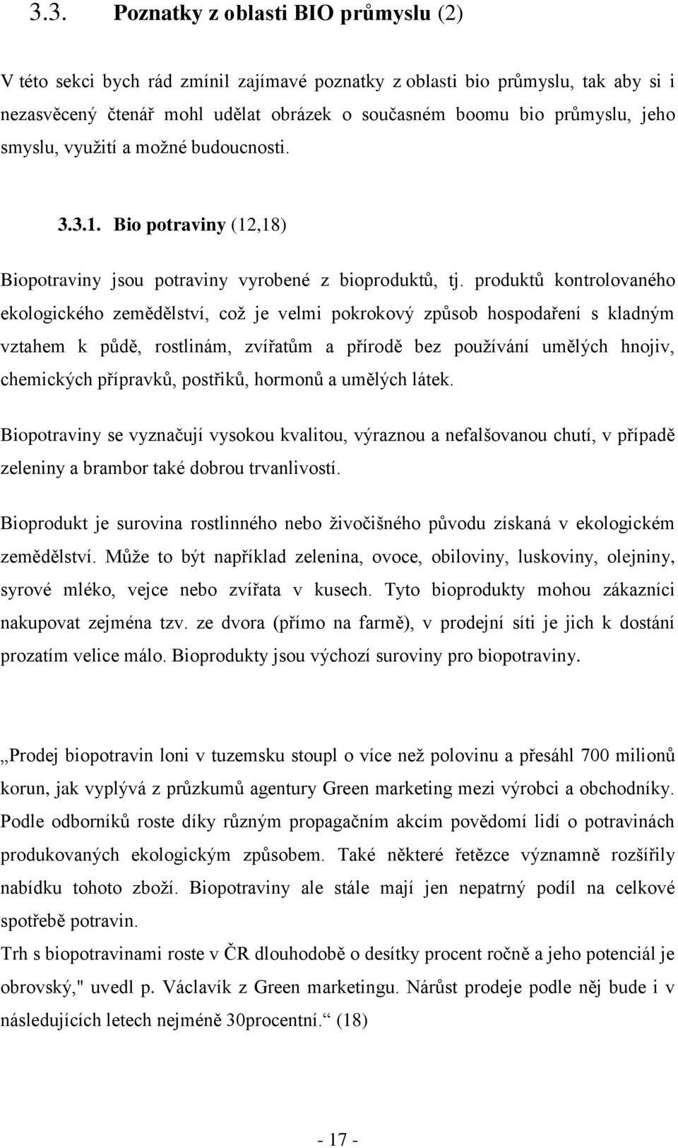 produktů kontrolovaného ekologického zemědělství, což je velmi pokrokový způsob hospodaření s kladným vztahem k půdě, rostlinám, zvířatům a přírodě bez používání umělých hnojiv, chemických přípravků,