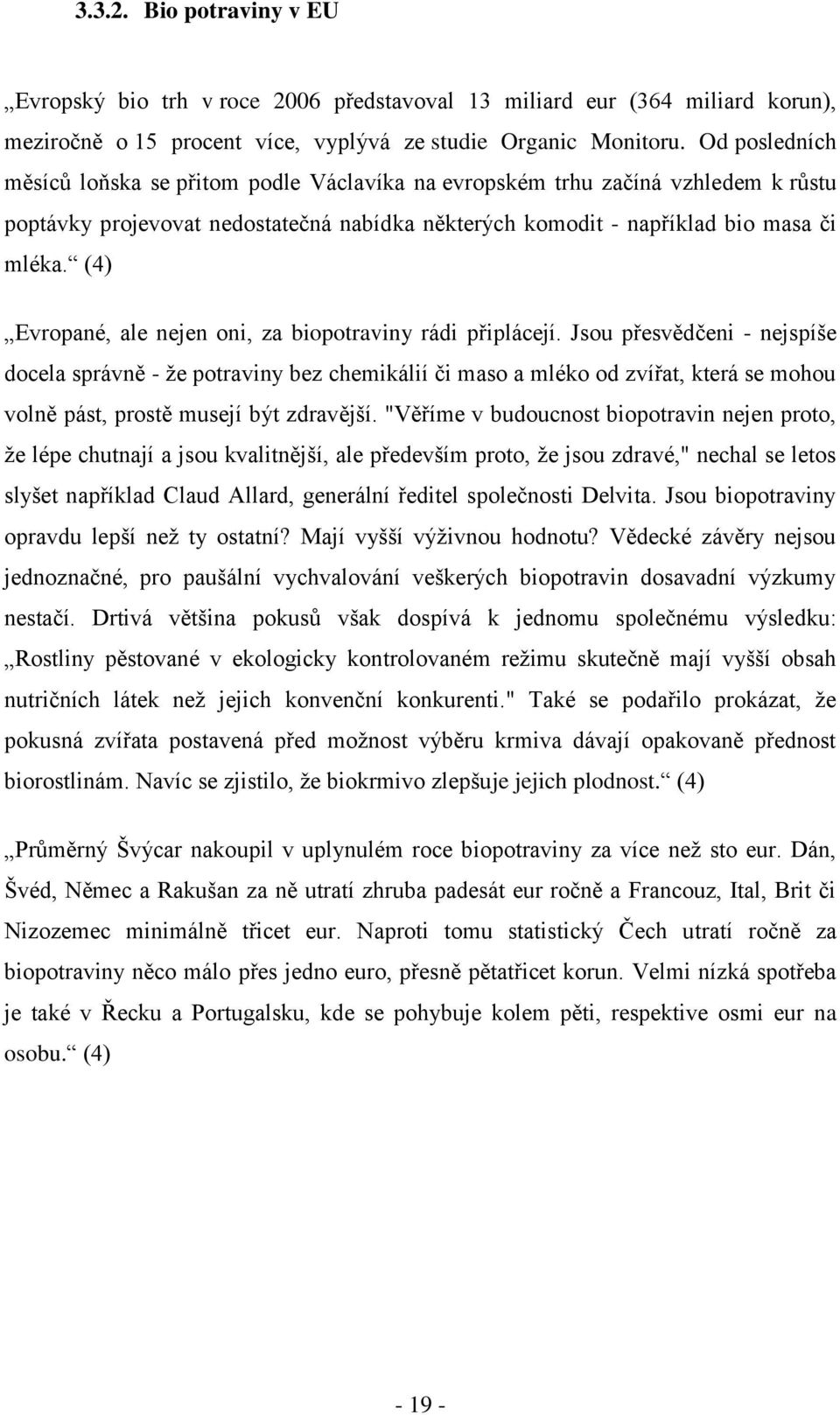 (4) Evropané, ale nejen oni, za biopotraviny rádi připlácejí.