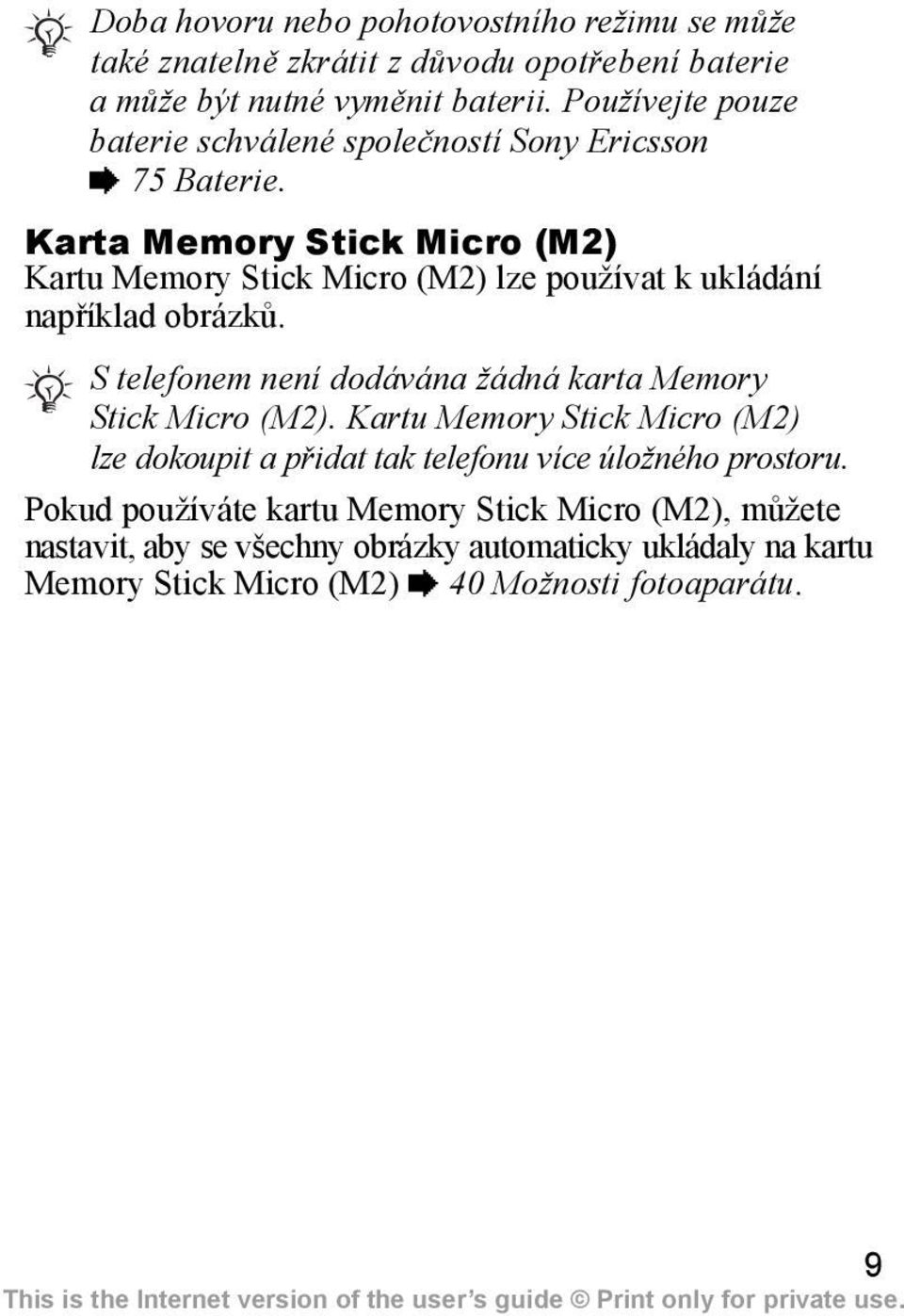 Karta Memory Stick Micro (M2) Kartu Memory Stick Micro (M2) lze používat k ukládání například obrázků.