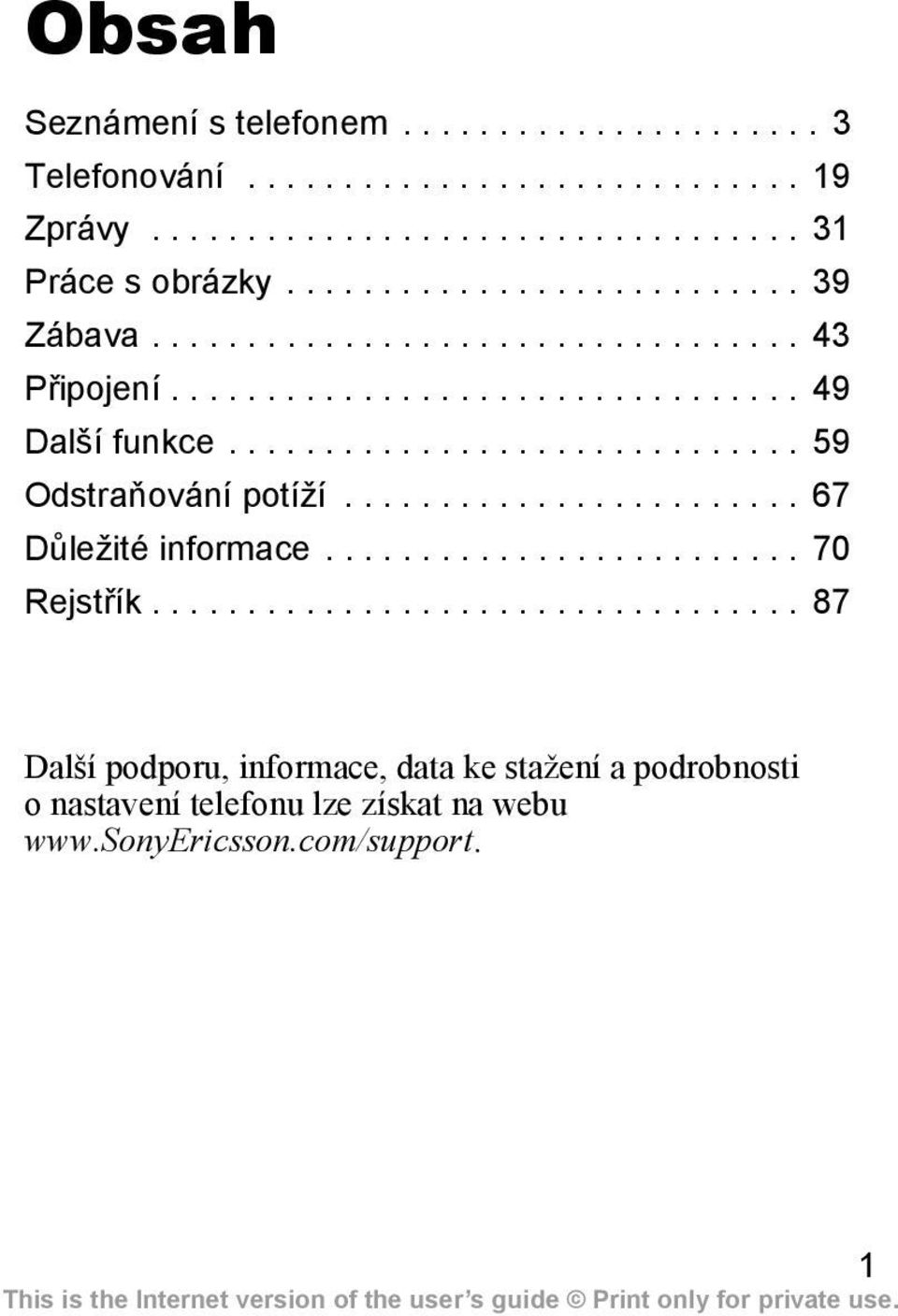 ............................. 59 Odstraňování potíží........................ 67 Důležité informace......................... 70 Rejstřík.