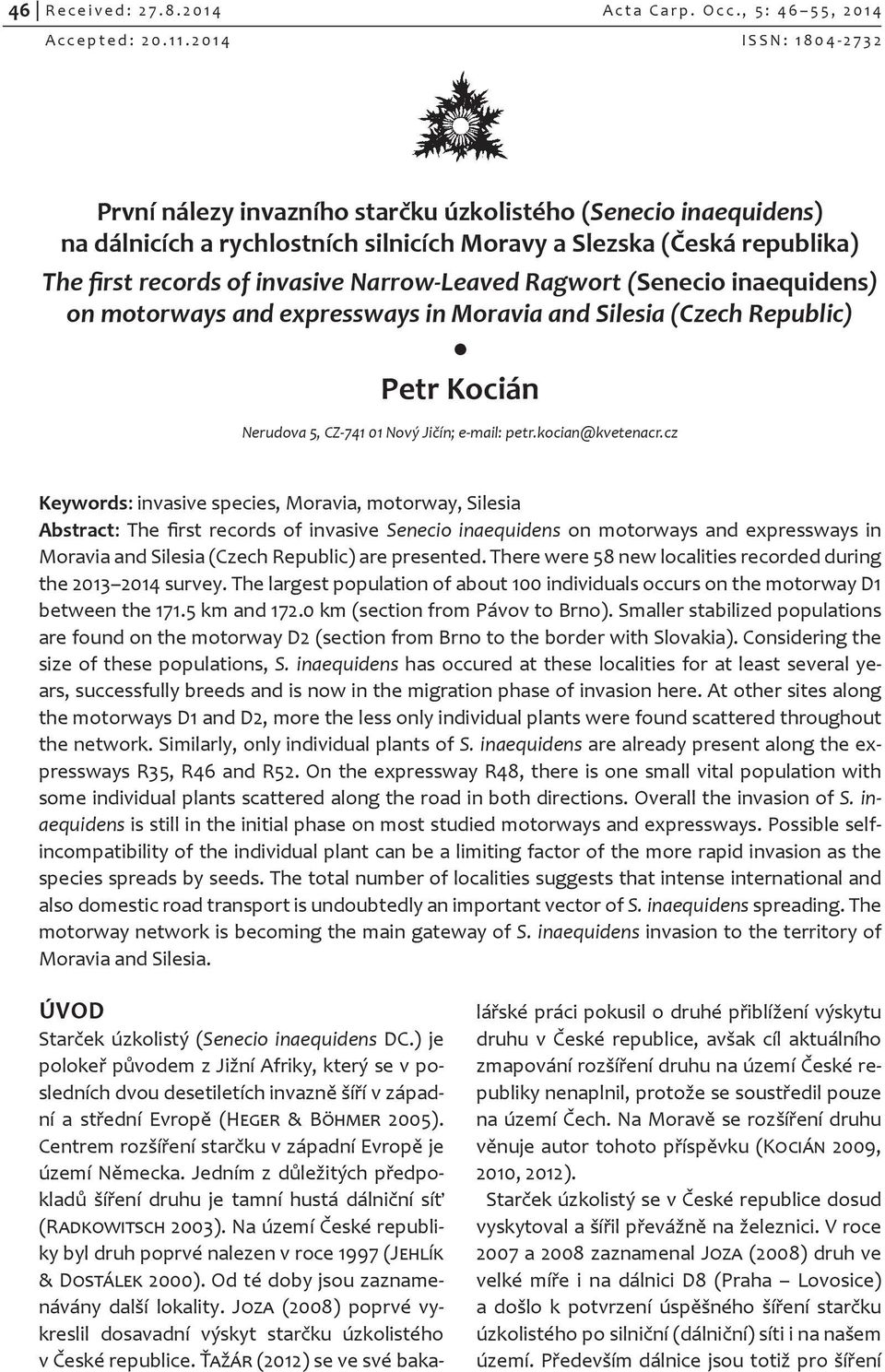 invasive Narrow-Leaved Ragwort (Senecio inaequidens) on motorways and expressways in Moravia and Silesia (Czech Republic) Petr Kocián Nerudova 5, CZ-741 01 Nový Jičín; e-mail: petr.kocian@kvetenacr.