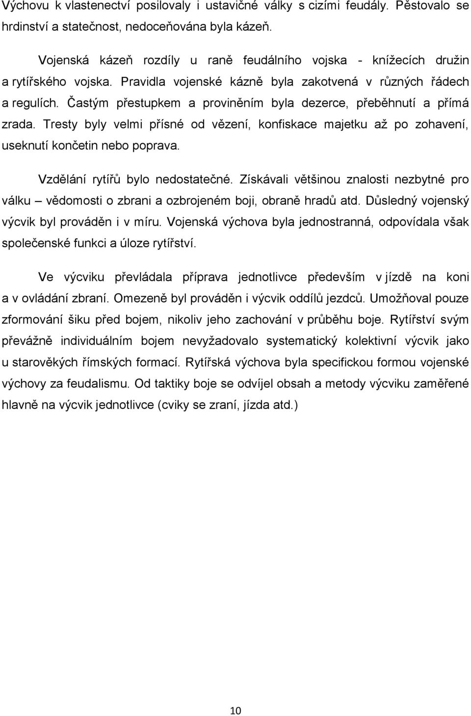 Častým přestupkem a proviněním byla dezerce, přeběhnutí a přímá zrada. Tresty byly velmi přísné od vězení, konfiskace majetku až po zohavení, useknutí končetin nebo poprava.