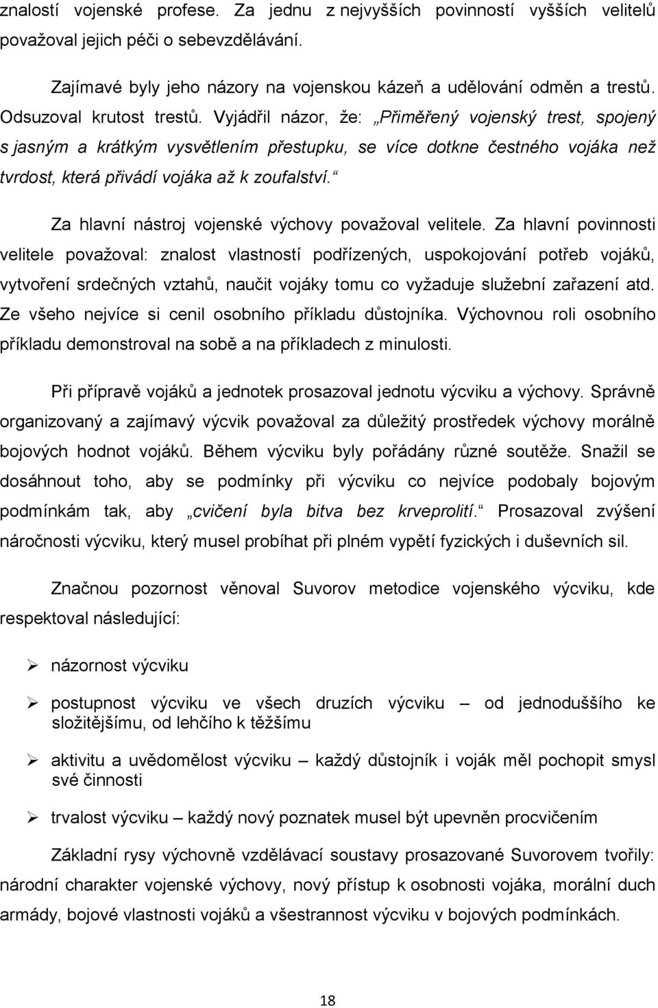 Vyjádřil názor, že: Přiměřený vojenský trest, spojený s jasným a krátkým vysvětlením přestupku, se více dotkne čestného vojáka než tvrdost, která přivádí vojáka až k zoufalství.