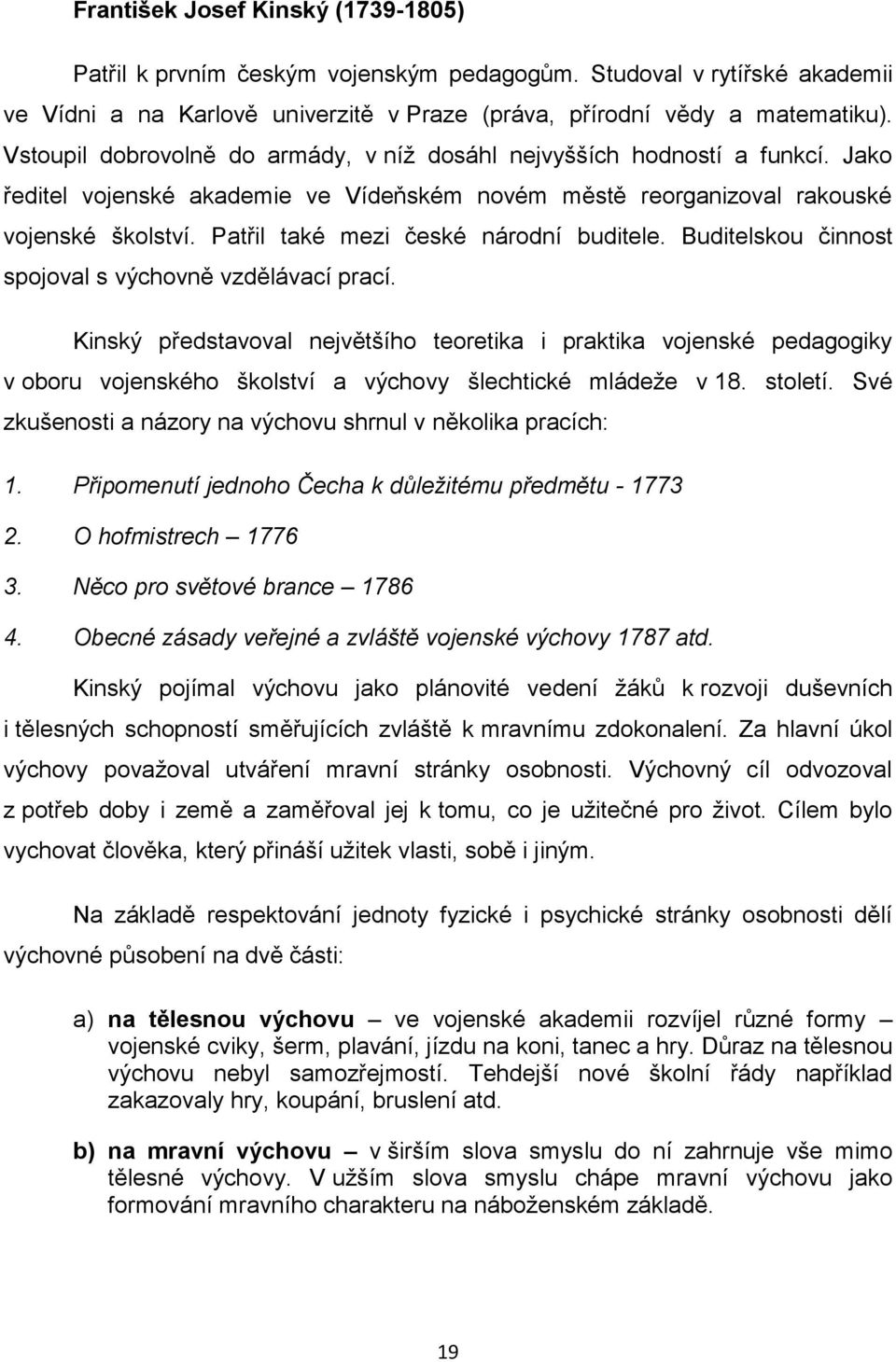 Patřil také mezi české národní buditele. Buditelskou činnost spojoval s výchovně vzdělávací prací.