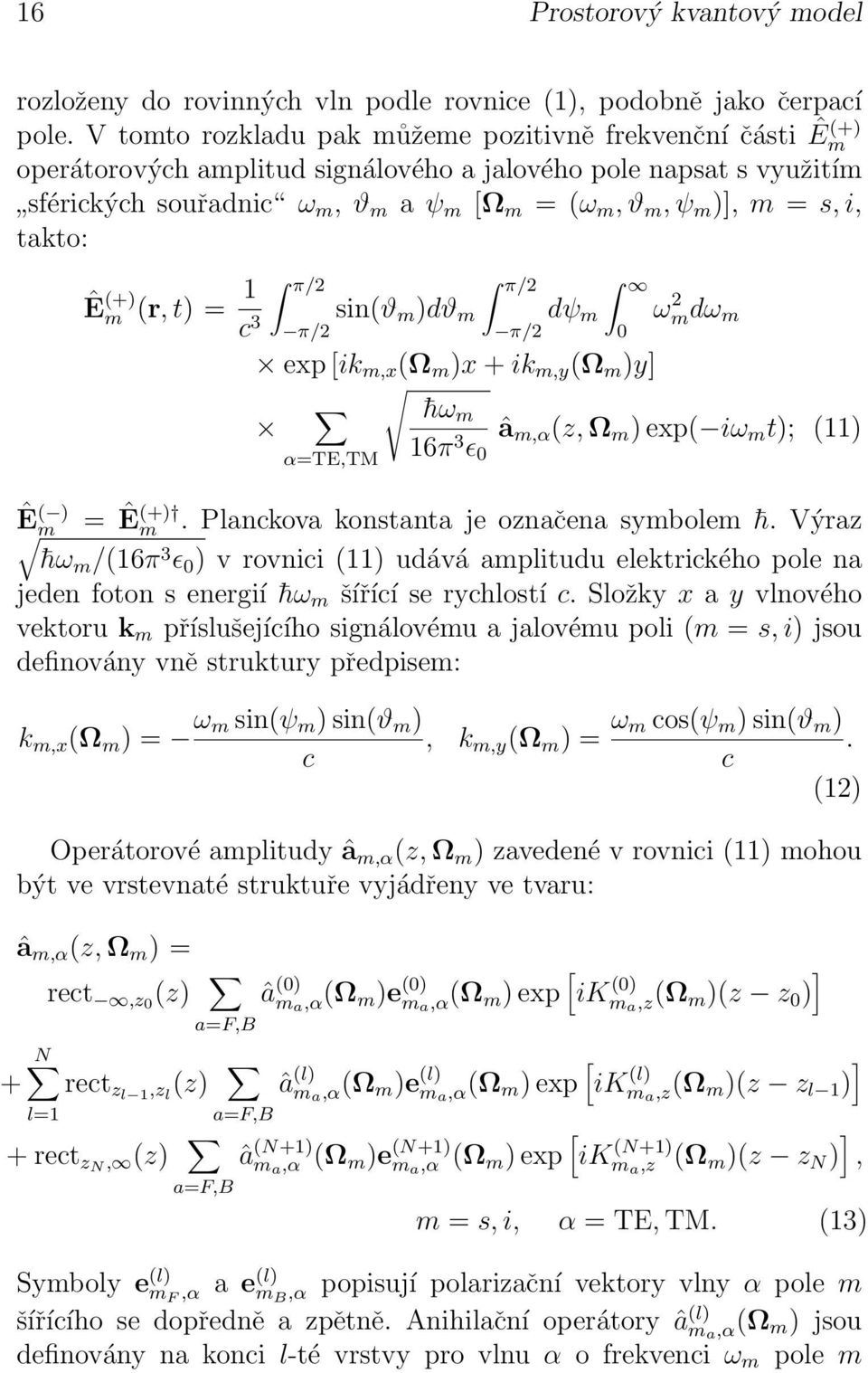 s, i, takto: Ê ( ) m Ê (+) m (r, t) = 1 c 3 π/2 π/2 sin(ϑ m )dϑ m π/2 π/2 dψ m ωmdω 2 m exp [ik m,x (Ω m )x + ik m,y (Ω m )y] hωm â 16π 3 m,α (z, Ω m ) exp( iω m t); (11) ϵ α=te,tm = Ê(+) m.