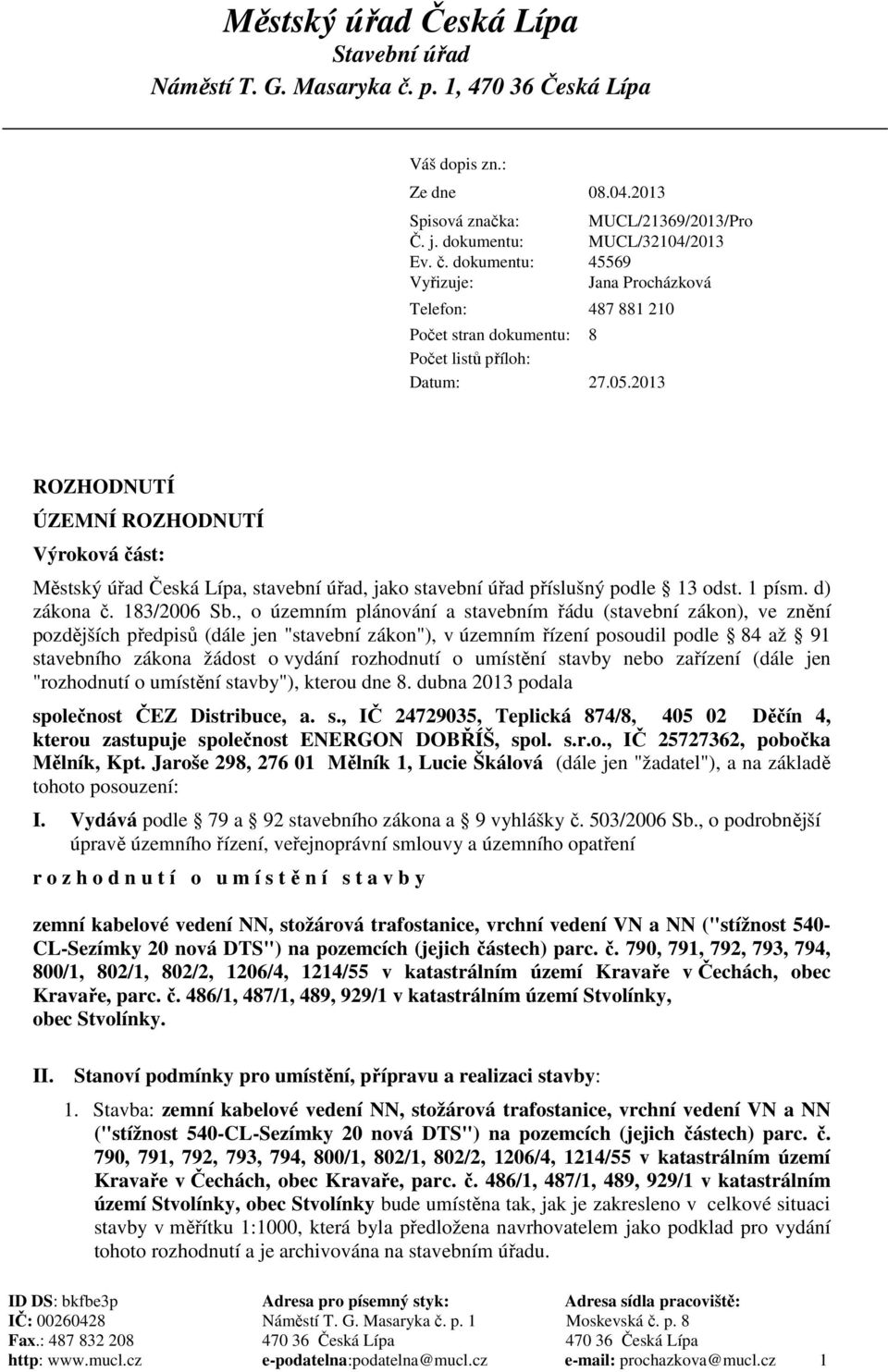 dokumentu: Vyřizuje: MUCL/21369/2013/Pro MUCL/32104/2013 45569 Jana Procházková Telefon: 487 881 210 Počet stran dokumentu: 8 Počet listů příloh: Datum: 27.05.