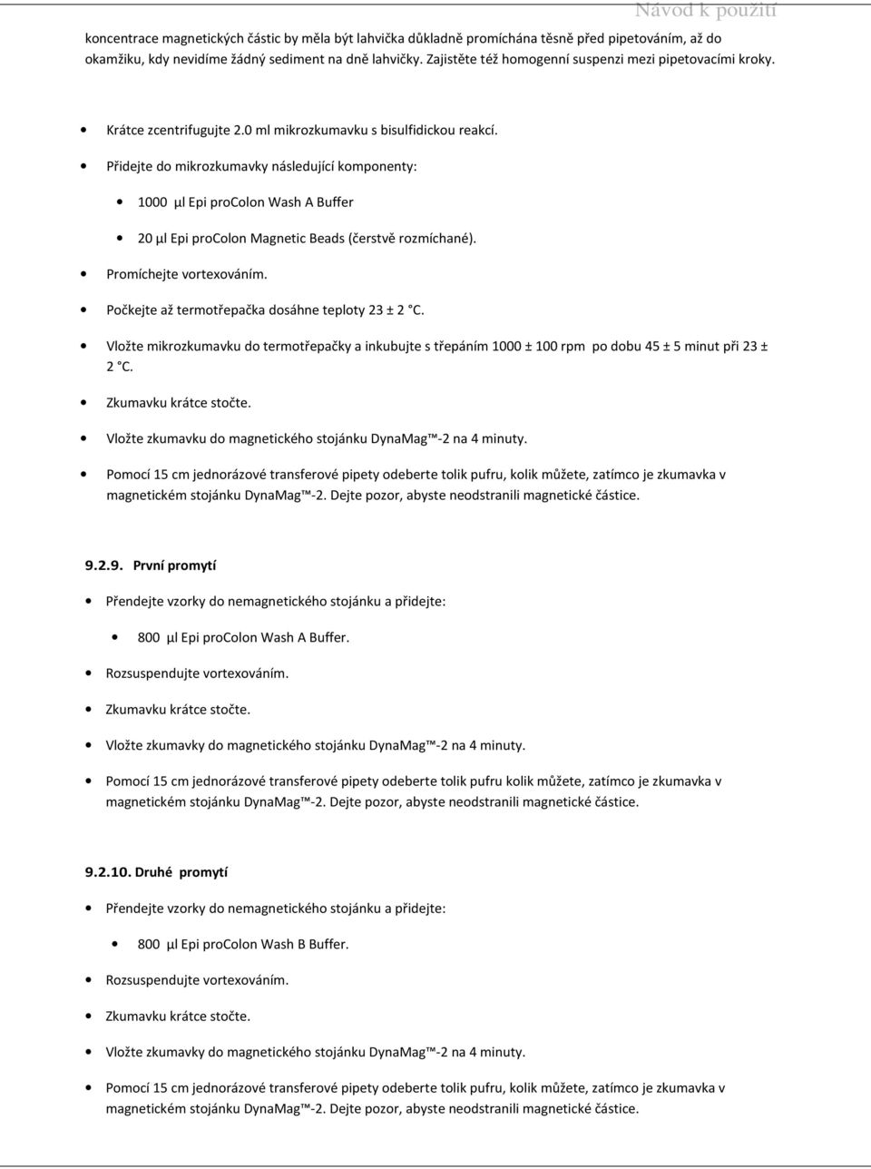 Přidejte do mikrozkumavky následující komponenty: 1000 µl Epi procolon Wash A Buffer 20 µl Epi procolon Magnetic Beads (čerstvě rozmíchané). Promíchejte vortexováním.