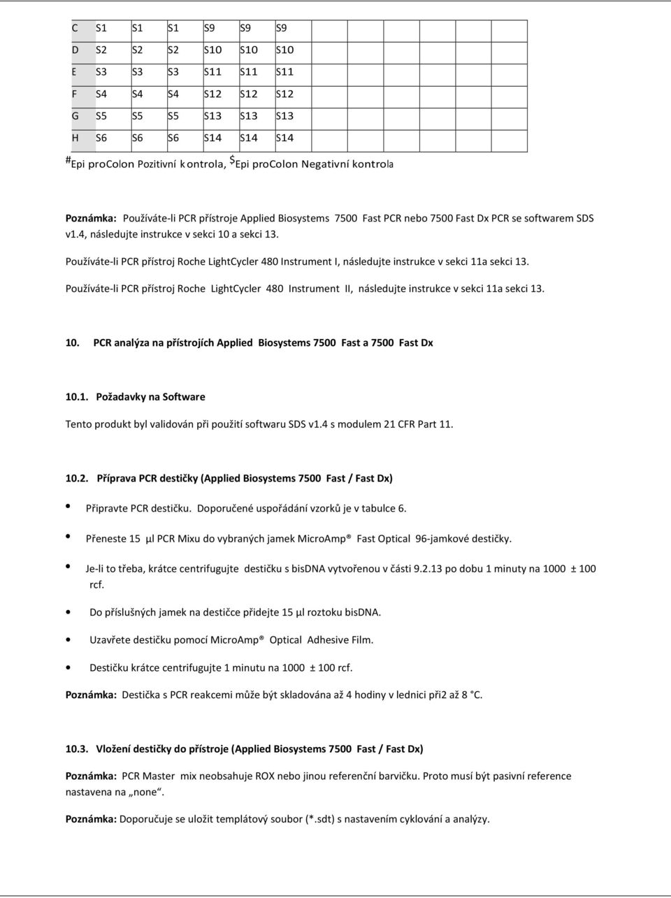 Používáte-li PCR přístroj Roche LightCycler 480 Instrument I, následujte instrukce v sekci 11a sekci 13.