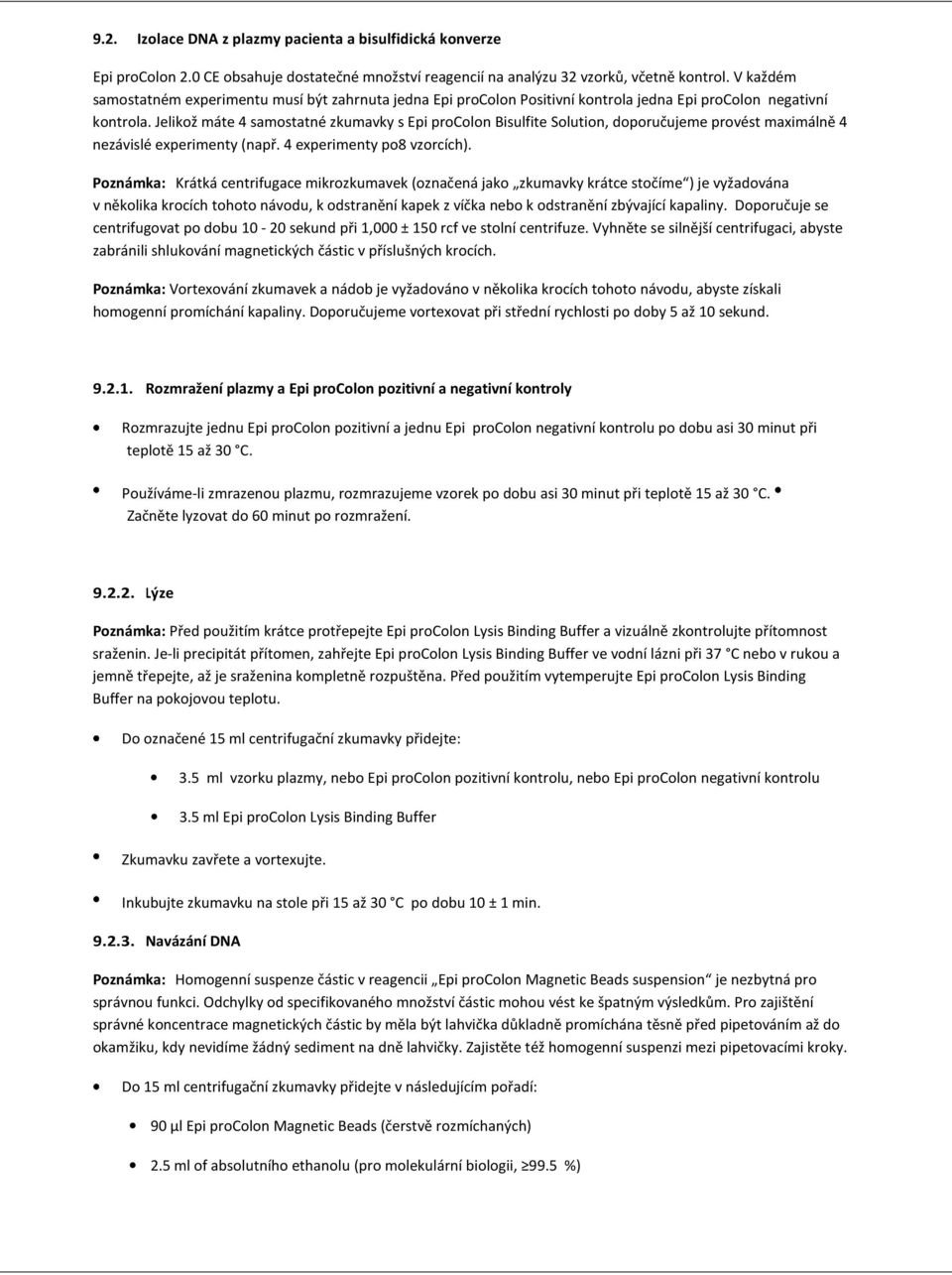 Jelikož máte 4 samostatné zkumavky s Epi procolon Bisulfite Solution, doporučujeme provést maximálně 4 nezávislé experimenty (např. 4 experimenty po8 vzorcích).