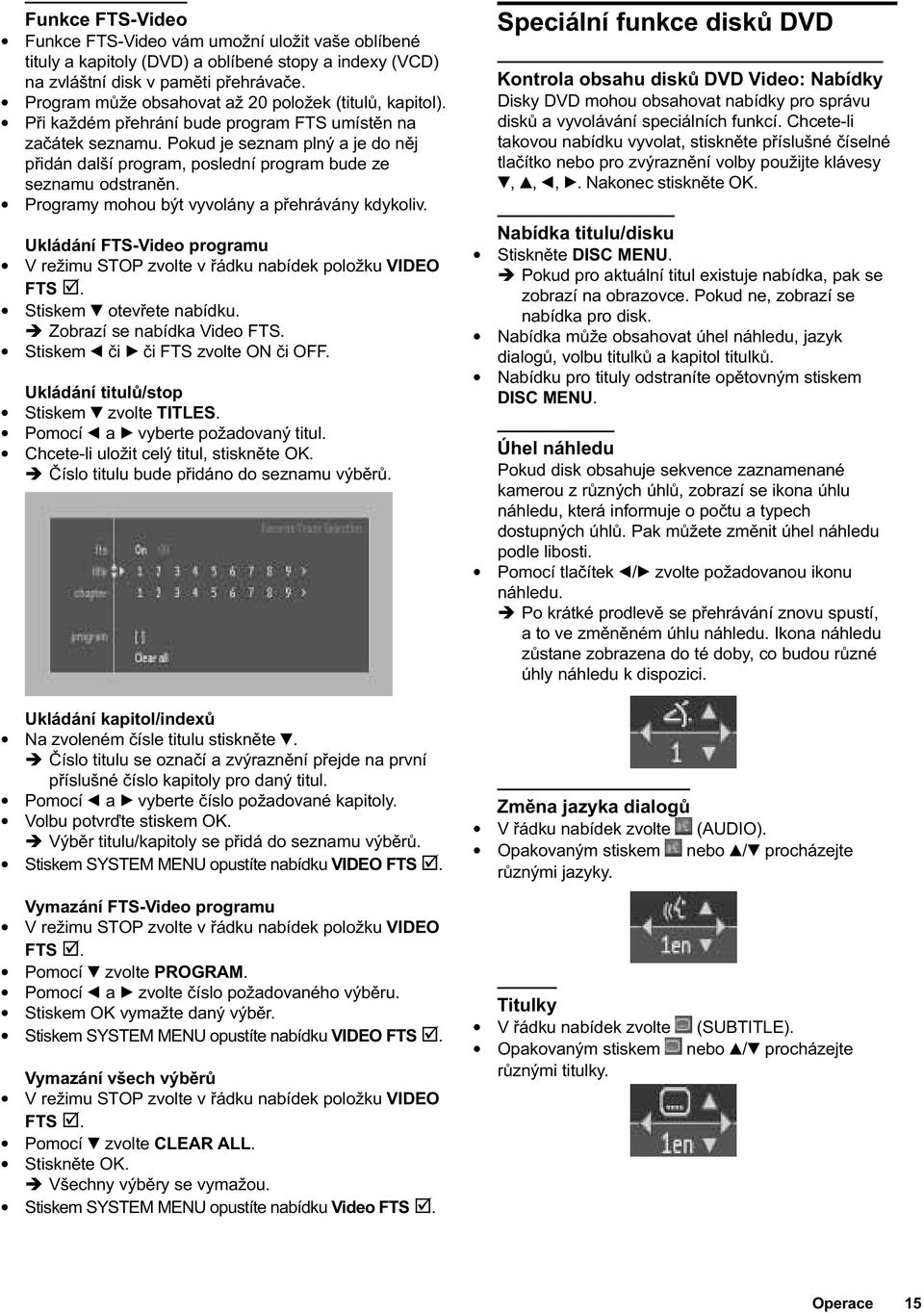 Pokud je seznam plný a je do nìj pøidán další program, poslední program bude ze seznamu odstranìn. Programy mohou být vyvolány a pøehrávány kdykoliv.