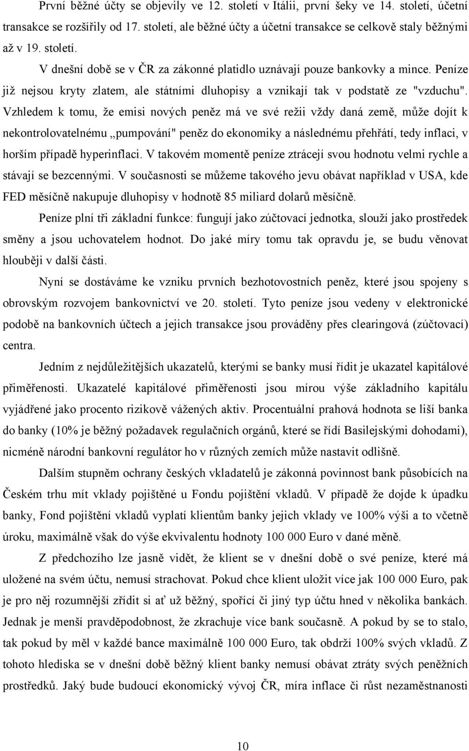 Vzhledem k tomu, že emisi nových peněz má ve své režii vždy daná země, může dojít k nekontrolovatelnému pumpování" peněz do ekonomiky a následnému přehřátí, tedy inflaci, v horším případě