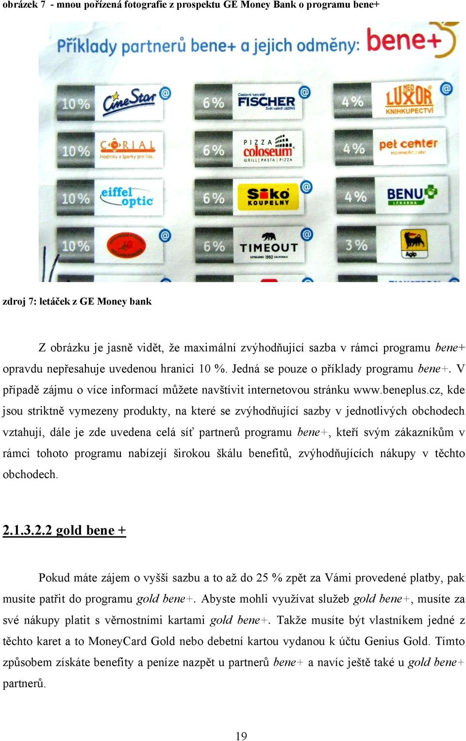 cz, kde jsou striktně vymezeny produkty, na které se zvýhodňující sazby v jednotlivých obchodech vztahují, dále je zde uvedena celá síť partnerů programu bene+, kteří svým zákazníkům v rámci tohoto