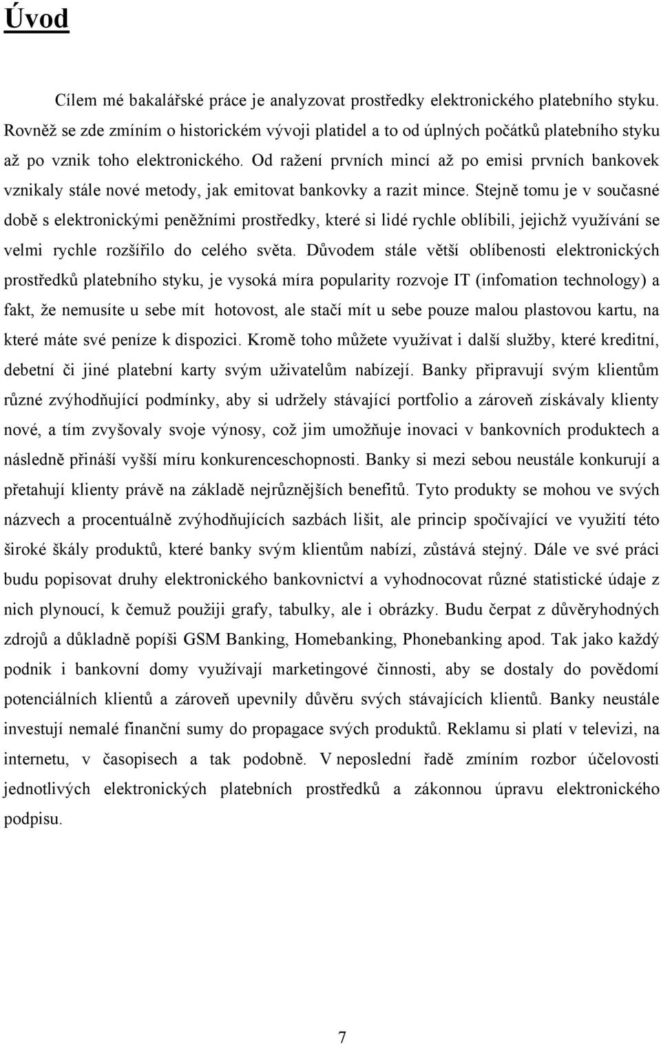 Od ražení prvních mincí až po emisi prvních bankovek vznikaly stále nové metody, jak emitovat bankovky a razit mince.