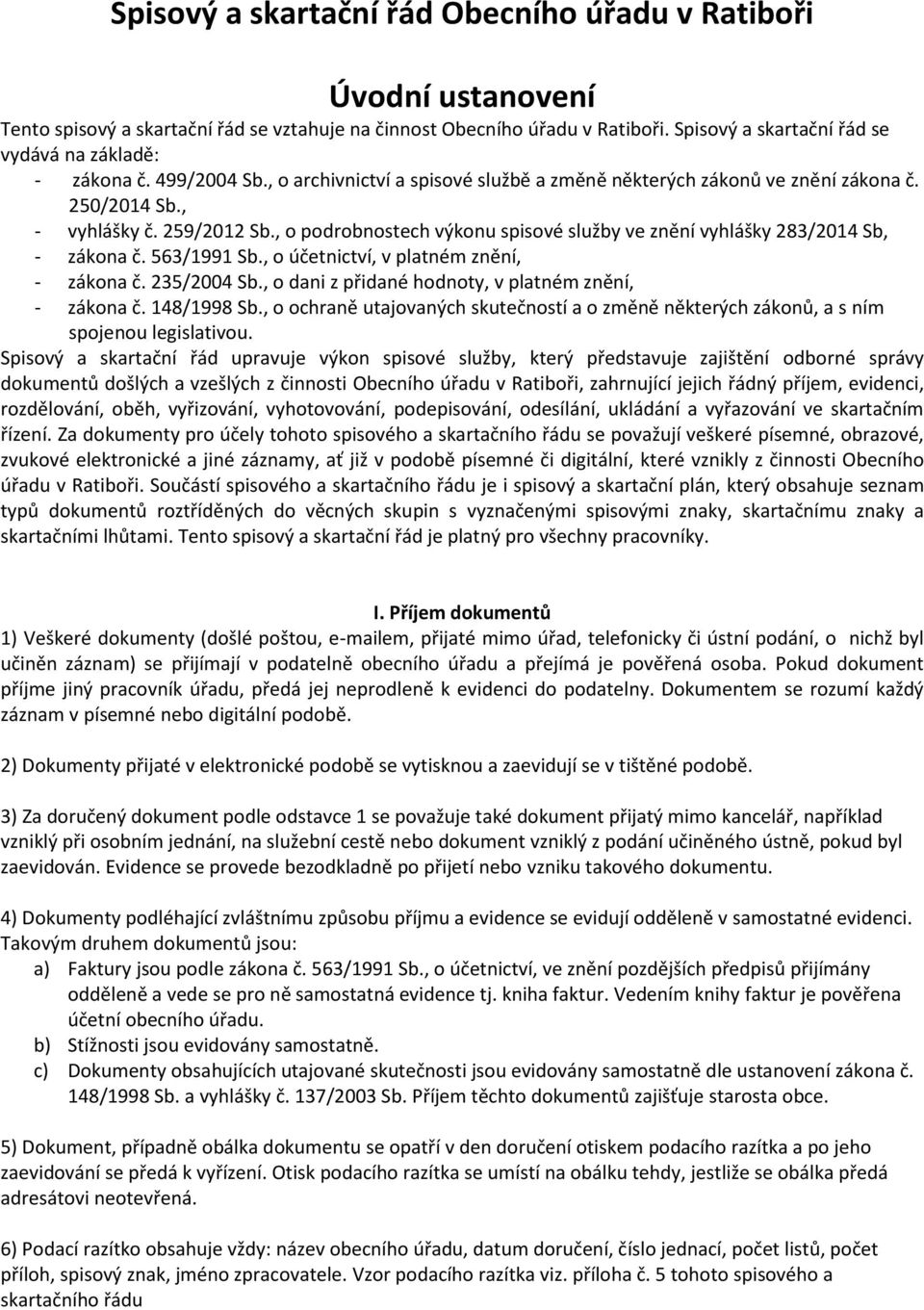 , o podrobnostech výkonu spisové služby ve znění vyhlášky 283/2014 Sb, - zákona č. 563/1991 Sb., o účetnictví, v platném znění, - zákona č. 235/2004 Sb.